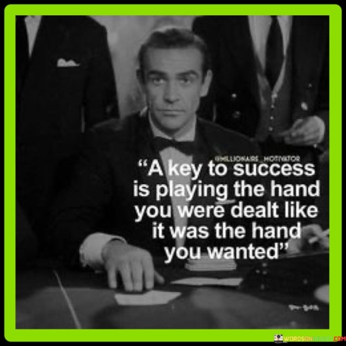 A-Key-To-Success-Is-Playing-The-Hand-You-Were-Dealt-Like-Quotes.jpeg