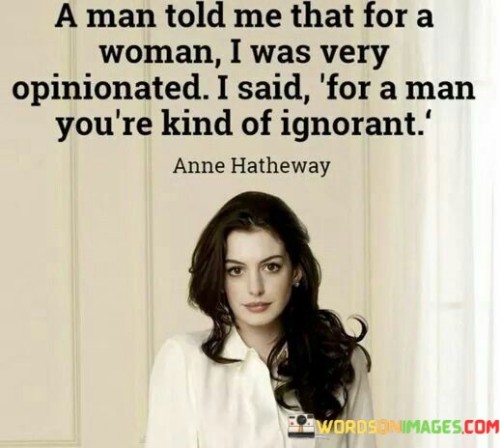 A-Man-Told-Me-That-For-A-Woman-I-Was-Very-Opinionated-Quotes