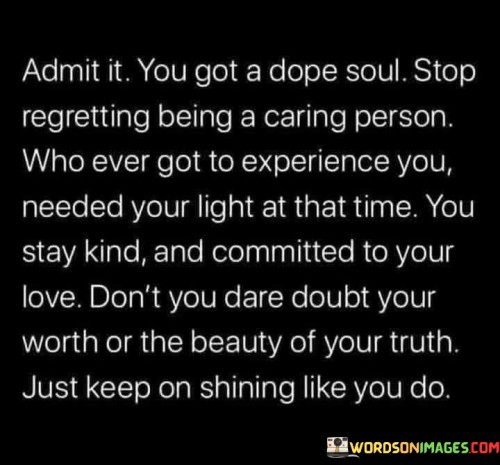 Admit It You Got A Dope Soul Stop Regretting Being Quotes