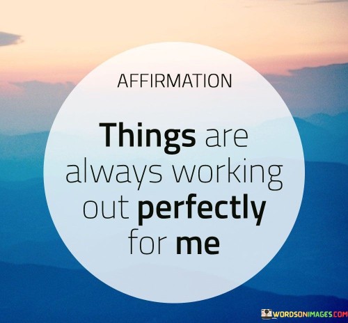 Affirmation-Things-Are-Always-Working-Out-Perfectly-For-Me-Quotes.jpeg