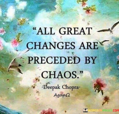 All-Great-Changes-Are-Preceded-By-Chaos-Quotes.jpeg