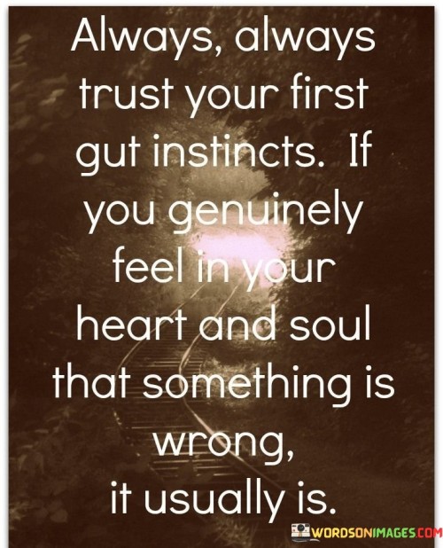 Always-Always-Trust-Your-First-Gut-Instincts-If-You-Genuinely-Feel-In-Your-Heart-And-Soul-Quotes.jpeg