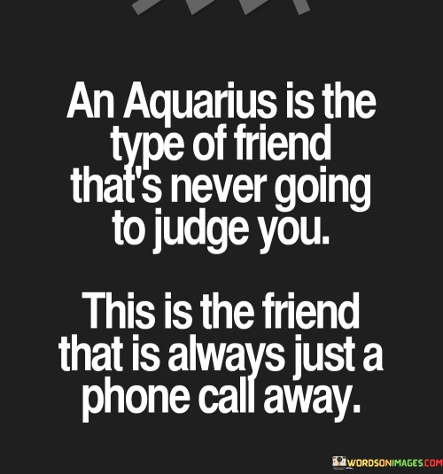 An Aquarius Is The Type Of Friend That's Never Going To Judge You Quotes