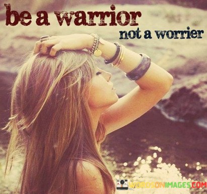 Be-A-Warrior-Not-A-Worrier-Quotes.jpeg