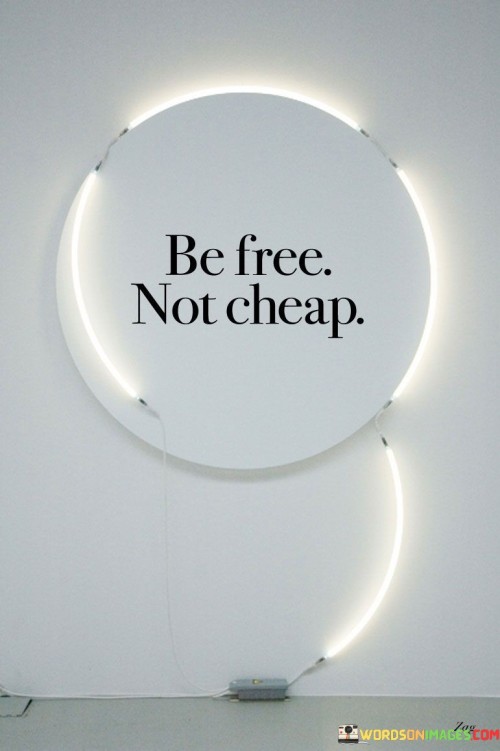 Be-Free-Not-Cheap-Quotes.jpeg