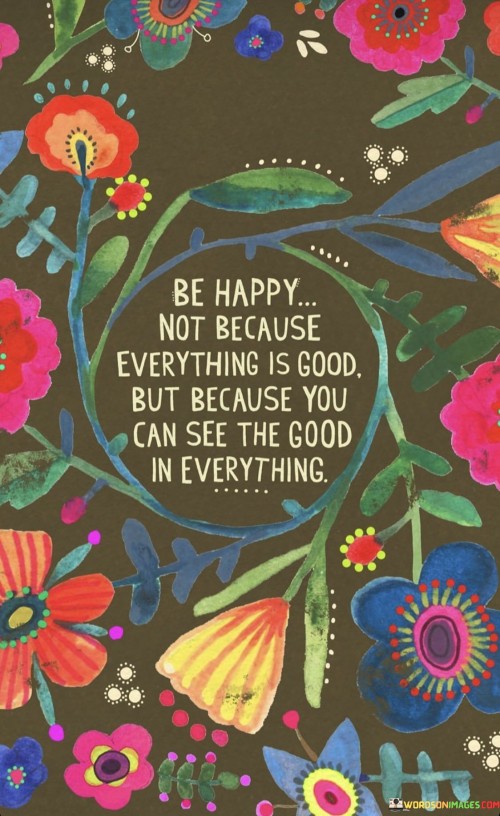 Be-Happy-Not-Because-Everything-Is-Good-Quotes.jpeg