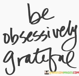 Be-Obsessively-Grateful-Quotes.jpeg