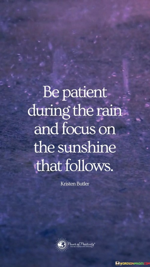 Be-Patient-During-The-Rain-And-Focus-On-The-Sunshine-That-Follows-Quotes.jpeg