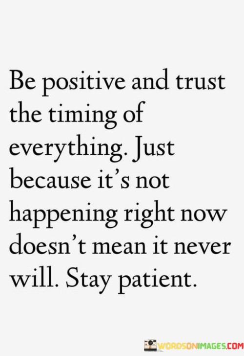 Be-Positive-And-Trust-The-Timing-Of-Everything-Just-Because-Quotes.jpeg