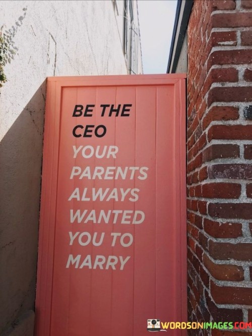 Be-The-Ceo-Your-Parents-Always-Wanted-You-To-Marry-Quotes.jpeg