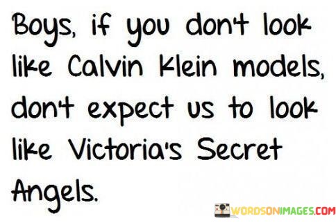 Boys-If-You-Dont-Look-Like-Calvin-Klein-Models-Dont-Expect-Quotes.jpeg