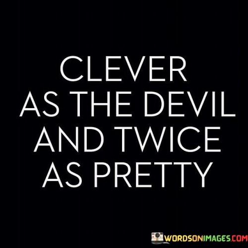 Clever-As-Devil-And-Twice-As-Pretty-Quotes.jpeg