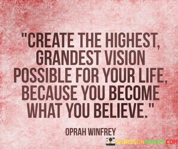 Create-The-Highest-Grandest-Vision-Possible-Quotes9936576ea3fbc130.jpeg