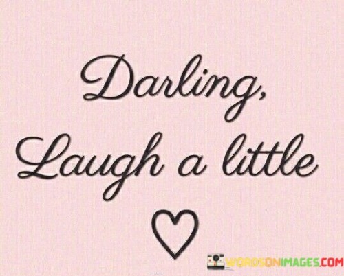 Darling Laugh A Little Quotes