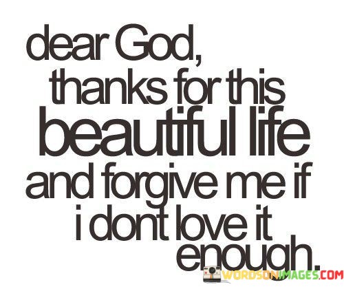 Dear-God-Thanks-For-This-Beautiful-Life-And-Forgive-Me-Quotes.jpeg