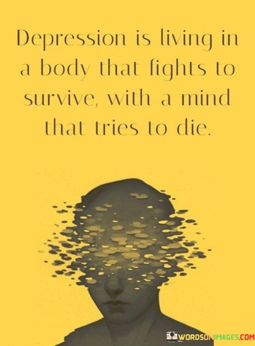 Depression Is Living In A Body That Fights Quotes