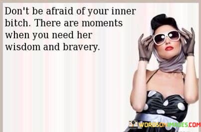 Dont-Be-Afraid-Of-Your-Inner-Bitch-There-Are-Quotes.jpeg