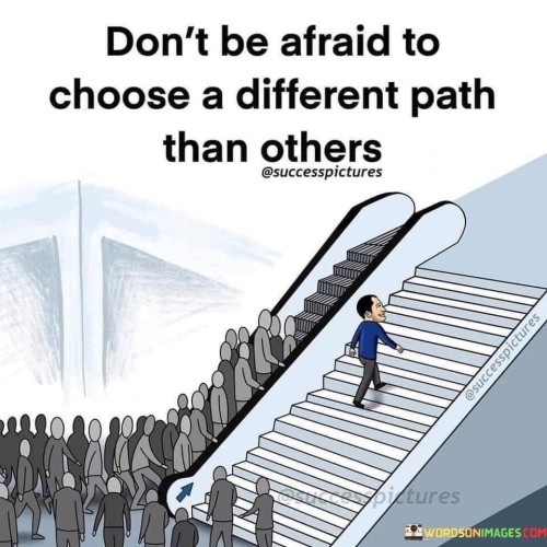 Dont-Be-Afraid-To-Choose-A-Different-Path-Than-Others-Quotes.jpeg