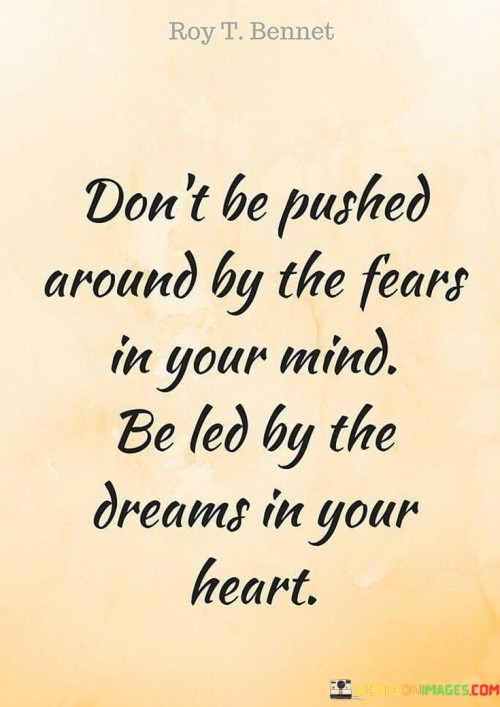 Dont-Be-Pushed-Around-By-The-Fears-In-Your-Mind-Quotes.jpeg