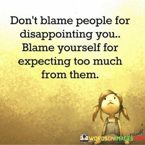Dont-Blame-People-For-Disappointing-You-Blame-Yourself-For-Expecting-Quotes.jpeg