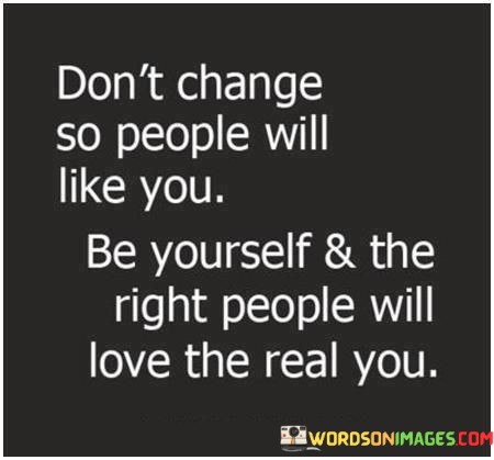 Dont-Change-So-People-Will-Like-You-Be-Quotes.jpeg