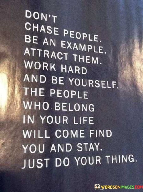 Dont-Chase-People-Be-An-Example-Attract-Them-Quotes.jpeg