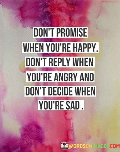 Dont-Promise-When-Youre-Happy-Dont-Reply-When-Quotes.jpeg