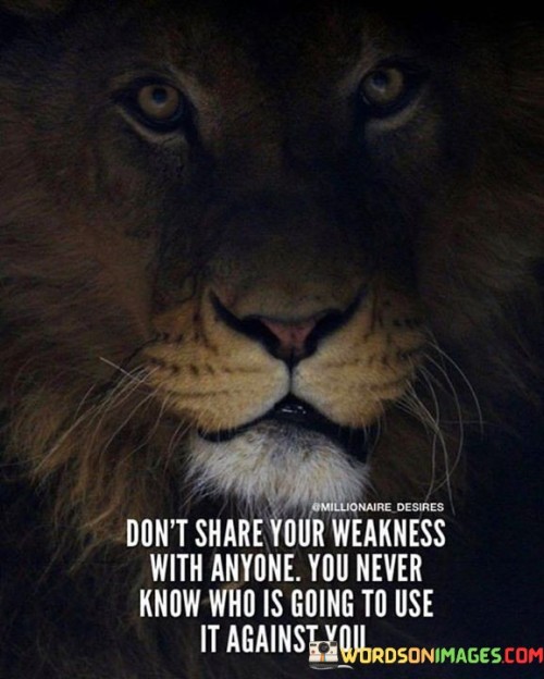 Dont-Share-Your-Weakness-With-Anyone-Quotes.jpeg