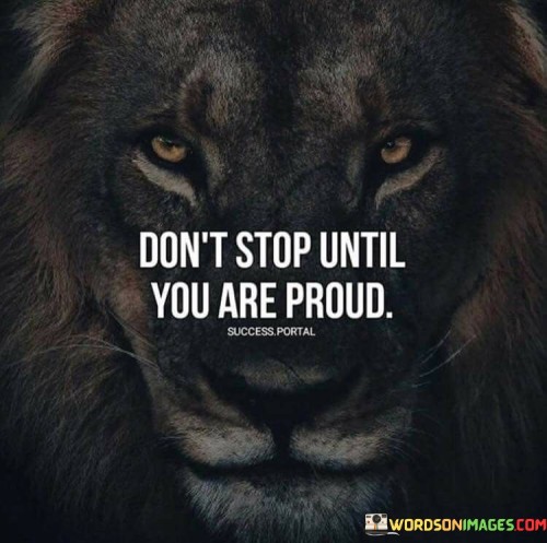 Dont-Stop-Until-You-Are-Proud-Quotes.jpeg