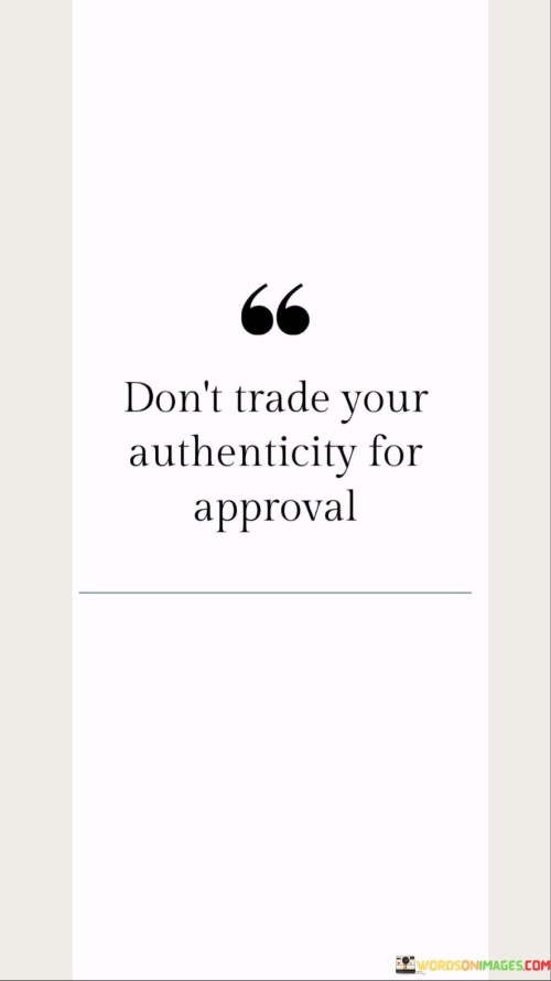 Don't Trade Your Authenticity For Approval Quotes