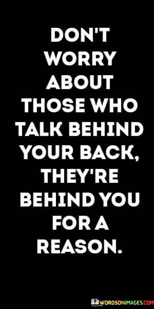 Dont-Worry-About-Those-Who-Talk-Behind-Your-Back-Theyre-Behind-You-For-A-Reason-Quotes.jpeg