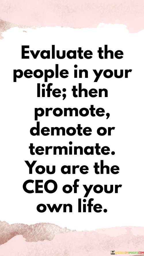 Evaluate-The-People-In-Your-Life-Then-Promote-Demote-Or-Terminate-You-Are-Quotes.jpeg