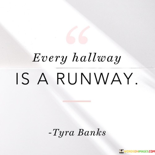 Every-Hallway-Is-A-Runway-Quotes.jpeg