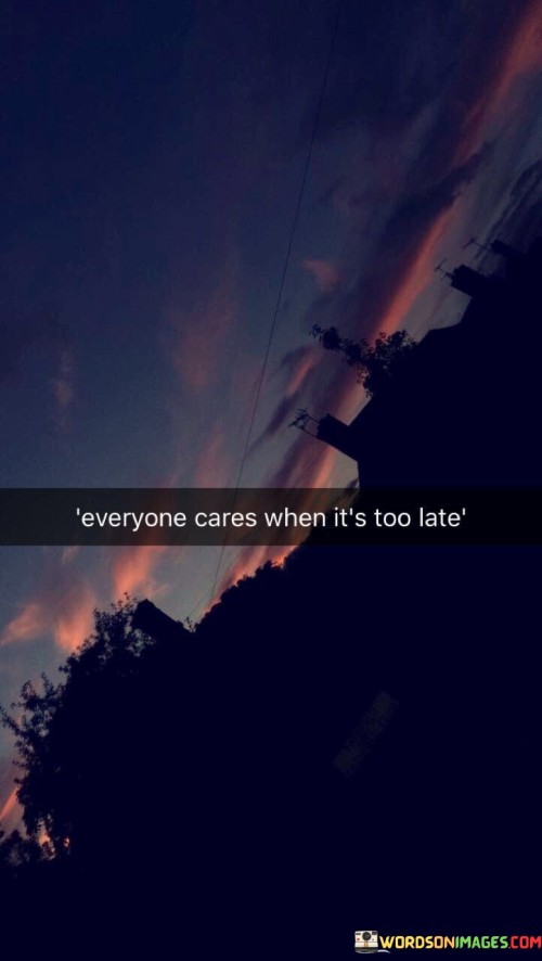 Everyone-Cares-When-Its-Too-Late-Quotes.jpeg