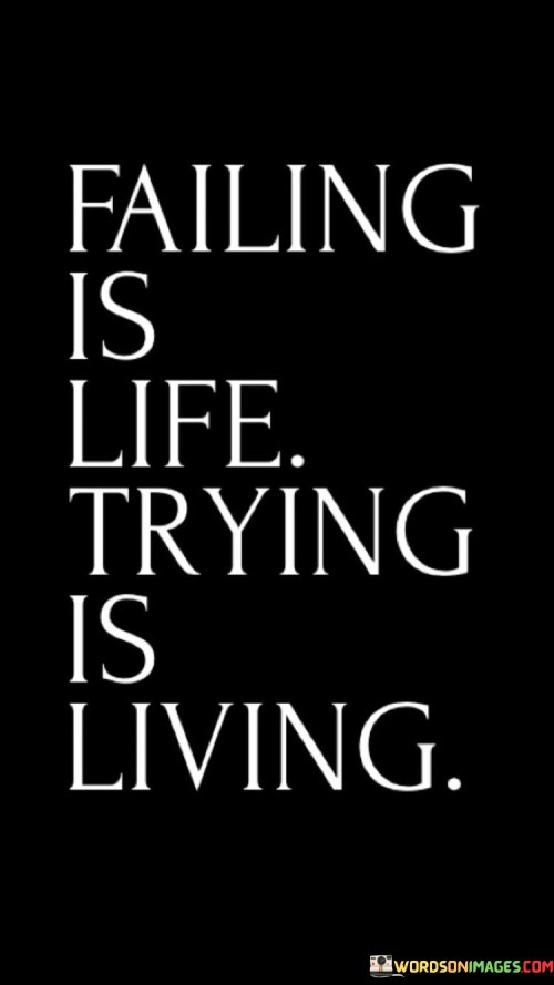 Failing-Is-Life-Trying-Is-Living-Quotes.jpeg