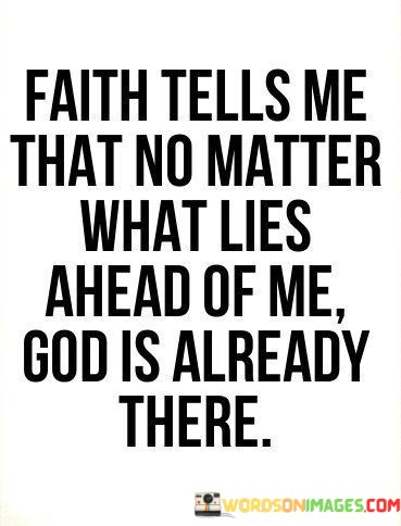 Faith-Tells-Me-That-No-Matter-What-Lies-Ahead-Of-Me-God-Quotes.jpeg