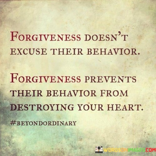 Forgiveness-Doesnt-Excuse-Their-Behavior-Forgiveness-Prevents-Their-Quotes.jpeg