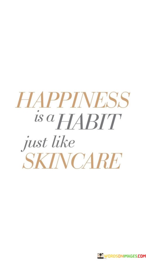 Happiness-Is-A-Habit-Just-Like-Skincare-Quotes.jpeg