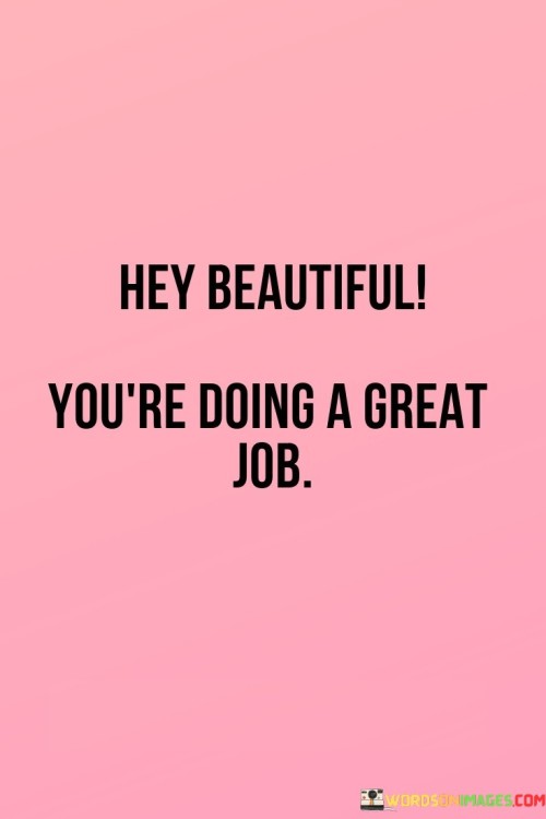 Hey-Beautiful-Youre-Doing-A-Great-Job-Quotes.jpeg