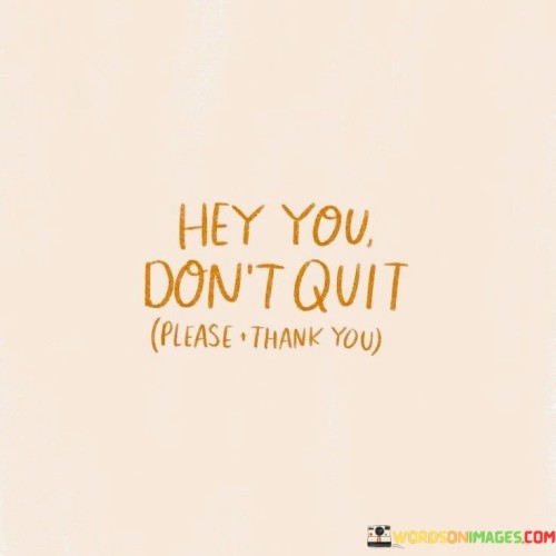 Hey You Don't Quit Quotes