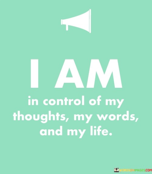 I-Am-In-Control-Of-My-Thoughts-My-Words-And-My-Lfe-Quotes.jpeg