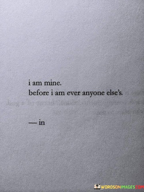 I-Am-Mine-Before-I-Am-Ever-Anyone-Elses-Quotes.jpeg