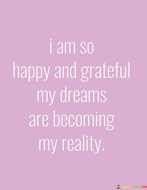 I-Am-So-Happy-And-Greatful-My-Dreams-Are-Quotes