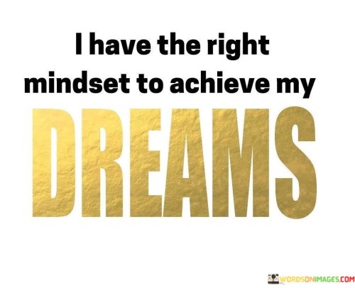I-Have-The-Right-Mindset-To-Achieve-My-Dreams-Quotes