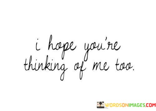 I-Hope-Youre-Thinking-Of-Me-Too-Quotes.jpeg