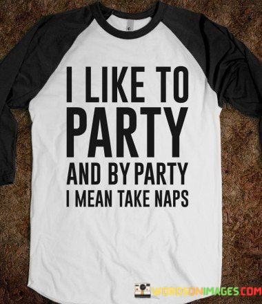 I-Like-To-Party-And-By-Party-I-Mean-Take-Naps-Quotes.jpeg