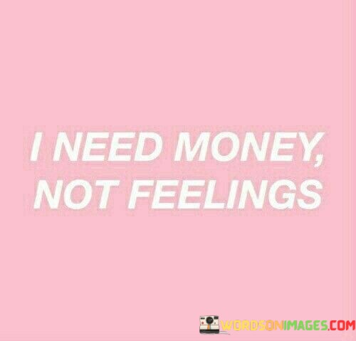 I-Need-Money-Not-Feelings-Quotes.jpeg