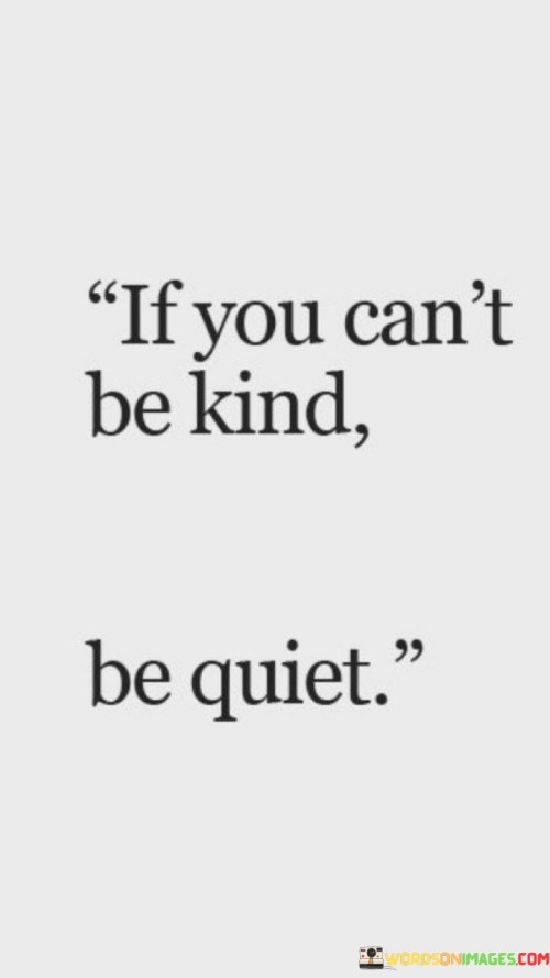 If You Can't Be Kind Be Quiet Quotes