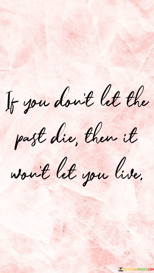 If-You-Dont-Let-The-Past-Die-Then-It-Wont-Quotes.jpeg