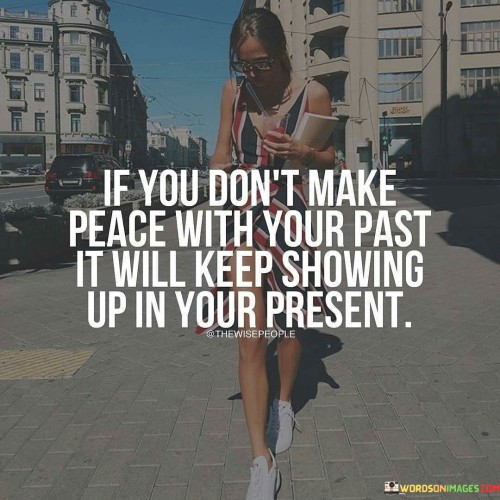 If-You-Dont-Make-Peace-With-Your-Past-It-Will-Quotes.jpeg